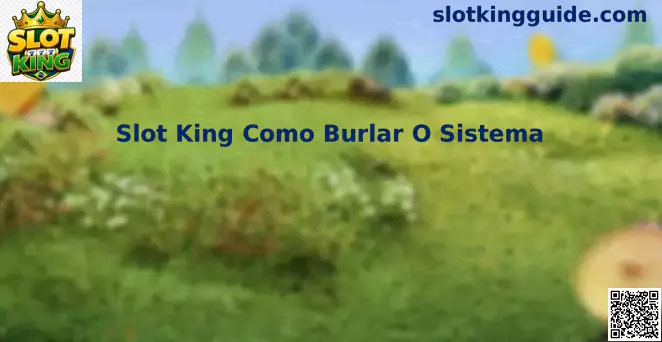 Guia explicativo sobre Slot King Como Burlar O Sistema e a segurança em slots online no Brasil