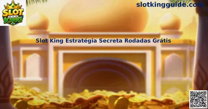 Slot King Estratégia Secreta Rodadas Grátis - Guia Completo para Jogadores Brasileiros